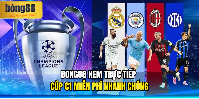 BONG88 Xem Trực Tiếp Cúp C1 Miễn Phí Mọi Thời Điểm 2 BONG88 xem trực tiếp cúp c1 miễn phí nhanh chóng