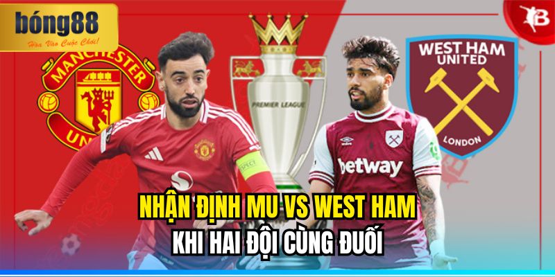 Nhận định MU vs West Ham Ngoại hạng Anh 11/5/2025 1 Nhận Định MU vs West Ham: Khi Hai Đội Cùng Đuối