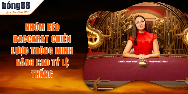 Nhóm kéo baccarat Chiến lược thông minh nâng cao tỷ lệ thắng